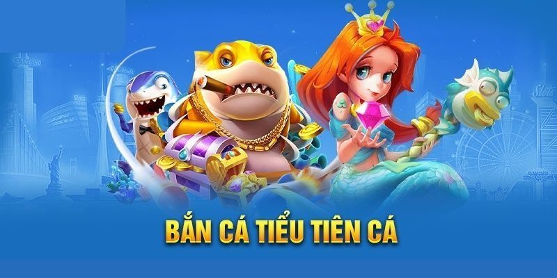 Tiểu Tiên Cá là game bắn cá ăn tiền thật độc đáo