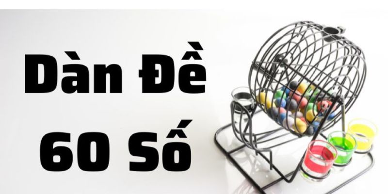 Dàn đề có 60 con may mắn