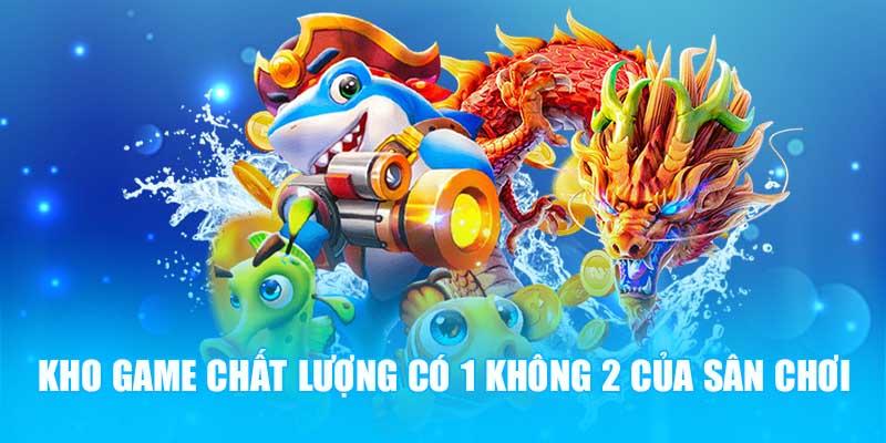 Kho game chất lượng có 1 không 2 của sân chơi