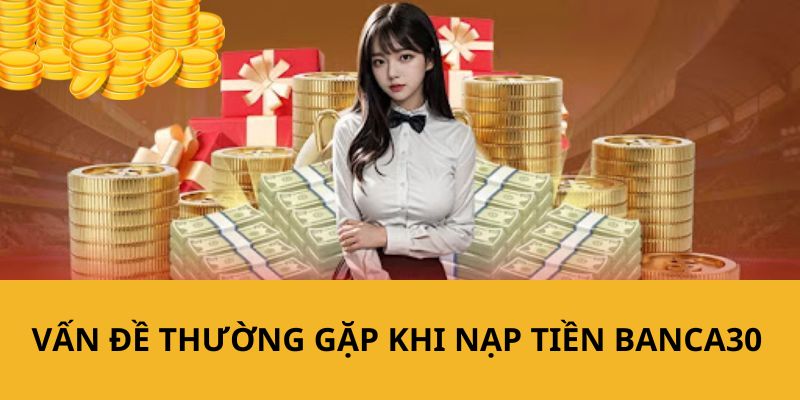 Vấn đề thường gặp và cách khắc phục khi thực hiện chuyển tiền vào tài khoản  